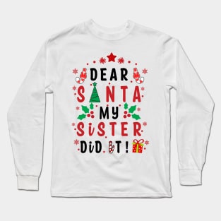 Dear Santa My Sister Did it! - couple girls or boy for Funny Christmas Gifts Long Sleeve T-Shirt